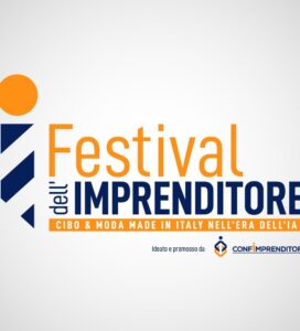 <h3>“FESTIVAL DELL’IMPRENDITORE: CIBO E MODA MADE IN ITALY NELL’ERA DELL’IA”</h3>